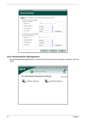 Page 40
34Chapter 1
Acer ePresentation Management
Acer ePresentation Management lets you select from two of the most common projector resolutions: XGA and 
SVGA. 