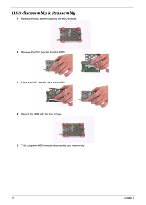 Page 81
74Chapter 3
HDD disassembly & Reassembly
1.Remove the four screws securing the HDD bracket.
2. Remove the HDD bracket from the HDD.
3. Place the HDD bracket back to the HDD.
4. Secure the HDD with the four screws.
5. This completes HDD module disassembly and reassembly. 