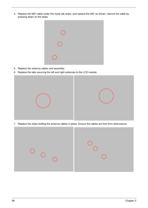 Page 10898Chapter 3
4. Replace the MIC cable under the mylar tab strips, and replace the MIC as shown. Secure the cable by 
pressing down on the strips.
5. Replace the antenna cables and assembly.
6. Replace the tabs securing the left and right antennas to the LCD module. 
7. Replace the strips holding the antenna cables in place. Ensure the cables are free from obstructions. 