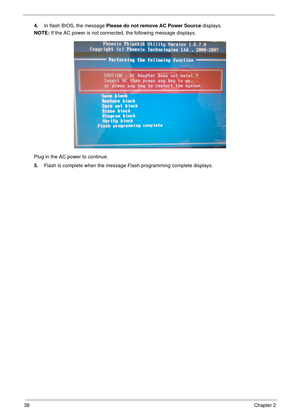 Page 4838Chapter 2
4.In flash BIOS, the message Please do not remove AC Power Source displays.
NOTE: If the AC power is not connected, the following message displays.
Plug in the AC power to continue.
5.Flash is complete when the message Flash programming complete displays.  