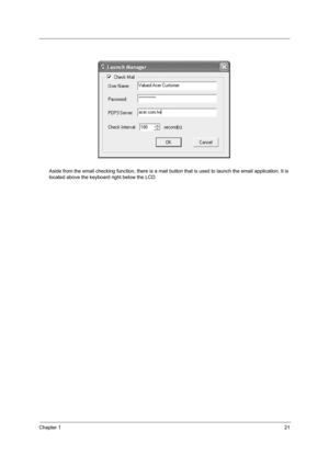 Page 29Chapter 121
Aside from the email checking function, there is a mail button that is used to launch the email application. It is 
located above the keyboard right below the LCD.  