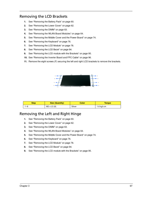 Page 107Chapter 397
Removing the LCD Brackets
1.See “Removing the Battery Pack” on page 60.
2.See “Removing the Lower Cover” on page 62.
3.See “Removing the DIMM” on page 63.
4.See “Removing the WLAN Board Modules” on page 64.
5.See “Removing the Middle Cover and the Power Board” on page 74.
6.See “Removing the Keyboard” on page 76.
7.See “Removing the LCD Module” on page 78.
8.See “Removing the LCD Bezel” on page 94.
9.See “Removing the LCD module with the Brackets” on page 95.
10.See “Removing the Inverter...