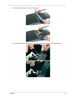 Page 85Chapter 375
4.Detach the cover and turn it over on the keyboard. 
5.Disconnect the Power board cable from the main board and disconnect the Power board cable. 
SG_Columbia.book  Page 75  Thursday, April 19, 2007  10:49 AM 