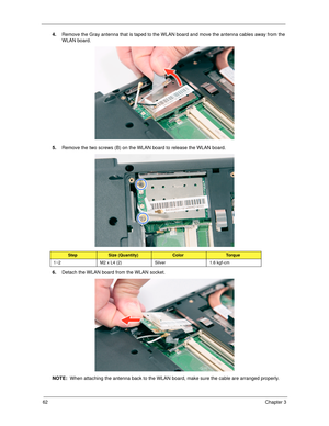 Page 7262Chapter 3
4.Remove the Gray antenna that is taped to the WLAN board and move the antenna cables away from the 
WLAN board.
5.Remove the two screws (B) on the WLAN board to release the WLAN board.   
6.Detach the WLAN board from the WLAN socket. 
NOTE:  When attaching the antenna back to the WLAN board, make sure the cable are arranged properly. 
StepSize (Quantity)ColorTo r q u e
1~2 M2 x L4 (2) Silver 1.6 kgf-cm 