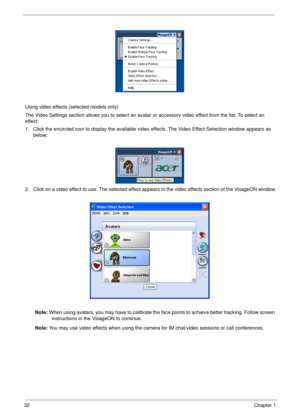 Page 4232Chapter 1
Using video effects (selected models only)
The Video Settings section allows you to select an avatar or accessory video effect from the list. To select an 
effect:
1. Click the encircled icon to display the available video effects. The Video Effect Selection window appears as 
below:
2. Click on a video effect to use. The selected effect appears in the video effects section of the VisageON window.
Note: When using avatars, you may have to calibrate the face points to achieve better tracking....