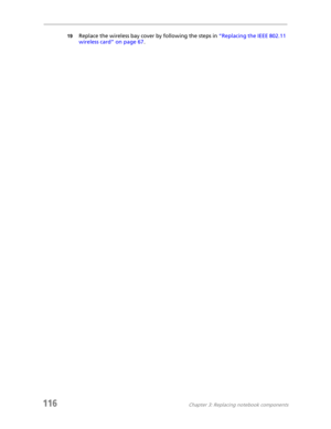 Page 126116Chapter 3: Replacing notebook components
19Replace the wireless bay cover by following the steps in “Replacing the IEEE 802.11 
wireless card” on page 67. 