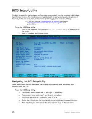 Page 4436Chapter 2: System utilities
BIOS Setup Utility
The BIOS Setup Utility is a hardware configuration program built into the notebook’s BIOS (Basic 
Input/Output System). The notebook was shipped already properly configured and optimized. 
However, if the user encounters configuration problems, you may need to run Setup. 
Note: Also see Chapter 4 “Troubleshooting” on page 135 and Chapter 5 
“Clearing password check and BIOS recovery” on page 158 when 
problems arise.
To run the BIOS Setup Utility:
1Turn on...