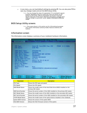 Page 45Chapter 2: System utilities37
❑In any menu, you can load default settings by pressing F9. You can also press F10 to 
save any changes made and exit the BIOS Setup Utility.
Note: You can change the value of a parameter if it is enclosed in square 
brackets. Navigation keys for a particular menu are shown on the 
bottom of the screen. Help for parameters are found in the Item 
Specific Help part of the screen. Read this information carefully when 
making changes to parameter values. System information...