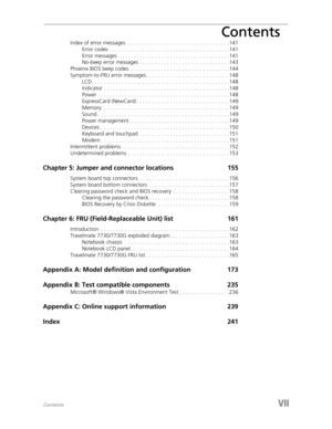 Page 7Contents
ContentsVII
Index of error messages  . . . . . . . . . . . . . . . . . . . . . . . . . . . . . . . . . .141
Error codes  . . . . . . . . . . . . . . . . . . . . . . . . . . . . . . . . . . . . . . . .141
Error messages  . . . . . . . . . . . . . . . . . . . . . . . . . . . . . . . . . . . . .141
No-beep error messages  . . . . . . . . . . . . . . . . . . . . . . . . . . . . . .143
Phoenix BIOS beep codes  . . . . . . . . . . . . . . . . . . . . . . . . . . . . . . . . .144
Symptom-to-FRU error...