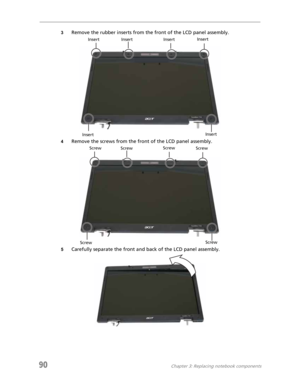 Page 9890Chapter 3: Replacing notebook components
3Remove the rubber inserts from the front of the LCD panel assembly.
4Remove the screws from the front of the LCD panel assembly.
5Carefully separate the front and back of the LCD panel assembly.
Insert
Insert
InsertInsert
Insert Insert
Screw
ScrewScrew
Screw
ScrewScrew 