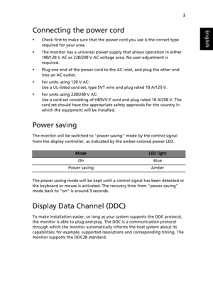 Page 15
3
EnglishConnecting the power cord
•Check first to make sure that the pow er cord you use is the correct type 
required for your area.
•The monitor has a universal power supply that allows operation in either 
100/120 V AC or 220/240 V AC voltage area. No user-adjustment is 
required.
•Plug one end of the power cord to the AC inlet, and plug the other end 
into an AC outlet.
•For units using 120 V AC:
Use a UL-listed cord set, type SVT wire and plug rated 10 A/125 V.
•For units using 220/240 V AC:
Use a...