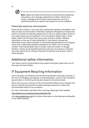 Page 6
vi
Note: Adjust only those controls that are covered by the operating 
instructions, since improper adju stment of other controls may 
result in damage and will often require extensive work by a 
qualified technician to restore the product to normal condition.
Potentially explosive environments
Switch off your device in any area with a potentially explosive atmosphere and 
obey all signs and instructions. Potentially explosive atmospheres include areas 
where you would normally be advised to turn off...