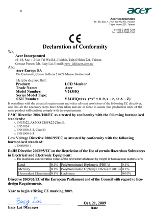 Page 10
x
                 Acer Incorporated 
8F, 88, Sec. 1, Hsin Tai Wu Rd., Hsichih  Taipei Hsien 221, Taiwan   
Tel : 886-2-2696-1234 
 Fax  : 886-2-2696-3535
 
 
           
Declaration of Conformity 
We,  
Acer Incorporated  
And, 
Acer Europe SA 
 
Hereby declare that: 
Product:    LCD Monitor 
Trade Name:   Acer 
V2
43HQ 

Series Model Type:  
SKU Number:                           V2
43HQxxxx  (“x” = 0~9, a ~ z, or A ~ Z) 
Is compliant with the essential requirements and other  relevant provisions of...