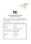 Page 11 
  Acer America 
Corporation 
 33

3 West San Carlos St., San Jose 
  CA 95110, U. S. A. 
  Tel
  : 
2

54-298-4000 
 
Fax : 254-298-4147   www.acer.com 
 
 
 
 
 
 
   
Federal Communicatio
 ns Commission 
Declaration of Conformity 
 
 
This device com
 plies with Part 15 of the FCC Rules. Operation is subject to the 
following two conditions: (1) this device ma y not cause harmful interference, and (2) 
this device m ust accept any interferen ce receiv ed, incl uding interference that  may  
cause...