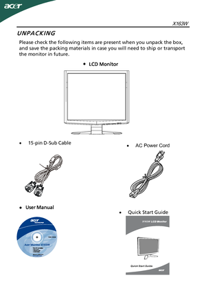 Page 6
·
15-pin D-Sub Cable
·
Quick Start Guide
·
AC Power Cord
X163W
X 163W
Please check the following items are present when you unpack the box,
and save the packing materials in case you will need to ship or transport
the monitor in future.
EN-5
   