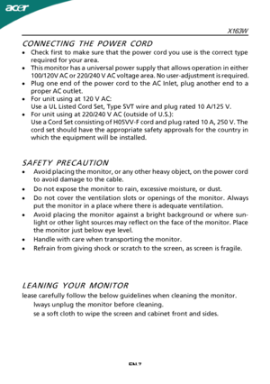 Page 8EN-7CONNECTING THE POWER CORD
·
C
 heck first to make sure that the power cord you use is the correct type
required for your area.
· This monitor has a universal power supply that allows operation in either
100/120V AC or 220/240 V AC voltage area. No user-adjustment is required.
· Plug one end of the power cord to the AC Inlet, plug another end to a
proper AC outlet.
· For unit using at 120 V AC:
Use a UL Listed Cord Set, Type SVT wire and plug rated 10 A/125 V.
· For unit using at 220/240 V AC (outside...