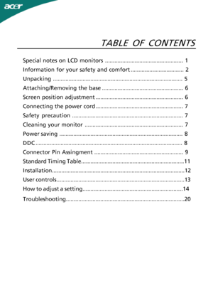 Page 1TABLE OF CONTENTSSpecial notes on LCD monitors..................................................1
Information for your safety and
 comfort..................................2
Unpacking........................................................................-
...........5
Attaching/Removing the base....................................................6
Screen position adjustment........................................................6
Connecting the power...