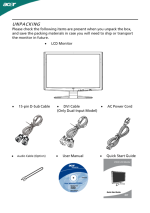 Page 6
·
LCD MonitorUNPACKING
P
 lease check the following items are present when you unpack the box,
and save the packing materials in case you will need to ship or transport
the monitor in future.
·AC Power Cord ·
15-pin D-Sub Cable ·
DVI Cable
(Only Dual-Input Model)
EN-5
·
User Manual ·Quick Start Guide
Audio Cable (Option) ·
X183H LCD Monitor
 