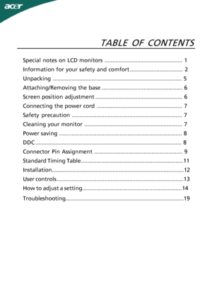 Page 1
TABLE OF CONTENTSSpecial notes on LCD monitors..................................................1
Information for your safety and
 comfort..................................2
Unpacking........................................................................-
...........5
Attaching/Removing the base....................................................6
Screen position adjustment........................................................6
Connecting the power...