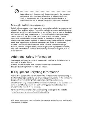 Page 6vi
Note: Adjust only those controls that are covered by the operating 
instructions, since improper adjustment of other controls may 
result in damage and will often require extensive work by a 
qualified technician to restore the product to normal condition.
Potentially explosive environments
Switch off your device in any area with a potentially explosive atmosphere and 
obey all signs and instructions. Potentially explosive atmospheres include areas 
where you would normally be advised to turn off your...