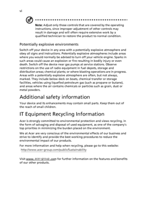 Page 6 vi 
Note:  Adjust only those controls that are covered by the operating  instructions, since improper adju stment of other controls may  
result in damage and will often require extensive work by a 
qualified technician to restore the product to normal condition. 
Potentially explosive environments 
Switch off your device in any area with a potentially explosive atmosphere and  
obey all signs and instructions. Potentially explosive atmospheres include areas 
where you would normally be advised to turn...