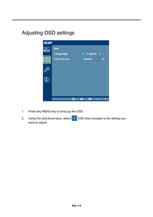 Page 25EN-17Adjusting OSD settings
1 Press any MENU key to bring up the OSD.
2 Using the directional keys, select   OSD then navigate to the setting you 
want to adjust.
 