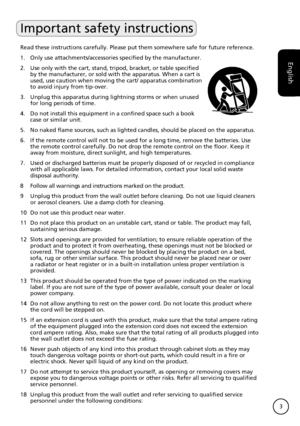 Page 3
English
3
Important safety instructions
Read these instructions carefully. Please put them somewhere safe for fu\
ture reference.
. Only use attachments/accessories specified by the manufacturer.
2.  Use only with the cart, stand, tripod, bracket, or table specified 
by the manufacturer, or sold with the apparatus. When a cart is used, use caution when moving the cart/ apparatus combination to avoid injury from tip-over.
3.  Unplug this apparatus during lightning storms or when unused 
for long...