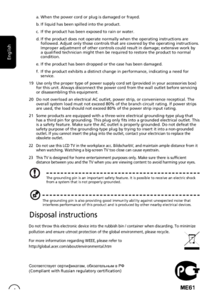 Page 4
English
4
The grounding pin is an important safety feature. It is possible to rece\
ive an electric shock from a system that is not properly grounded.
The grounding pin is also providing good immunity ability against unexpe\
cted noise that interferes performance of this product and is produced by other nearby e\
lectrical devices.
Disposal instructions
Do not throw this electronic device into the rubbish bin / container whe\
n discarding. To minimize 
pollution and ensure utmost protection of the...