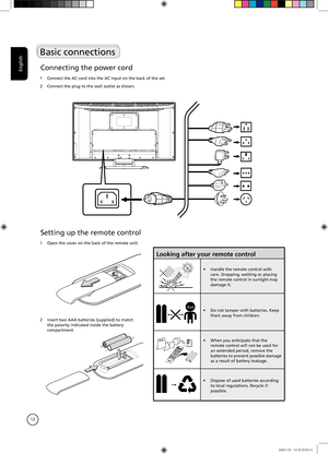 Page 12
English
12
Connecting the power cord
1  Connect the AC cord into the AC input on the back of the set.
2  Connect the plug to the wall outlet as shown.
Looking after your remote control
•  Handle the remote control with care. Dropping, wetting or placing the remote control in sunlight may damage it. 
Kid•  Do not tamper with batteries. Keep them away from children.
Aug•  When you anticipate that the remote control will not be used for an extended period, remove the 
batteries to prevent possible damage...