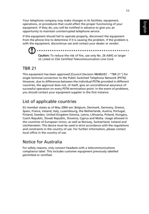 Page 23
11
English
EnglishYour telephone company may make changes in its facilities, equipment, 
operations, or procedures that could affect the proper functioning of your 
equipment. If they do, you will be notified in advance to give you an 
opportunity to maintain unin terrupted telephone service.
If this equipment should fail to operate properly, disconnect the equipment 
from the phone line to determine if it is causing the problem. If the problem is 
with the equipment, discontinue use and contact your...