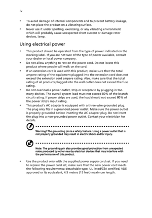 Page 4iv
•
To avoid damage of internal components and to prevent battery leakage, 
do not place the product on a vibrating surface.
•Never use it under sporting, exercising, or any vibrating environment 
which will probably cause unexpected short current or damage rotor 
devices, lamp.
Using electrical power
•This product should be operated from the type of power indicated on the 
marking label. If you are not sure of the type of power available, consult 
your dealer or local power company.
•Do not allow...