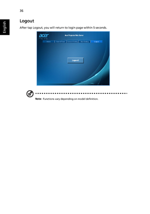 Page 4636
English
Logout
After tap Logout, you will return to login page within 5 seconds.
Note: Functions vary depending on model definition.
Downloaded From projector-manual.com Acer Manuals 