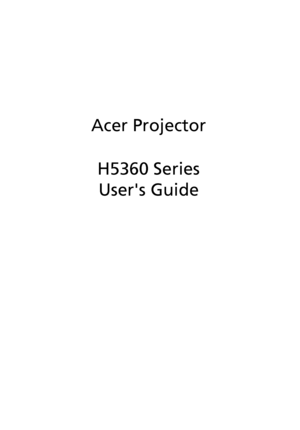 Page 1Acer Projector
H5360 Series
Users Guide
Downloaded From projector-manual.com Acer Manuals 