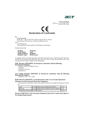 Page 56                  Acer Incorporated8F, 88, Sec. 1, Hsin Tai Wu Rd., Hsichih 
Taipei Hsien 221, Taiwan
Declaration of Conformity 
We,
Acer Incorporated
8F, 88, Sec. 1, Hsin Tai Wu Rd., Hsichih, Taipei Hsien 221, Taiwan 
Contact Person: Mr. Easy Lai, e-mail:easy_lai@acer.com.tw 
And,
Acer Europe SA 
Via Cantonale, Centro Galleria 2 6928 Manno Switzerland 
Hereby declare that: 
Product:    Projector 
Trade Name:   Acer 
Model Number:   H7P0901 
Machine Type:  H5360 series  
Is compliant with the essential...