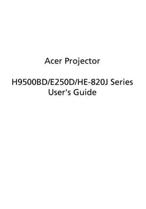 Page 1Acer Projector
H9500BD/E250D/HE-820J Series
Users Guide
Downloaded From projector-manual.com Acer Manuals 