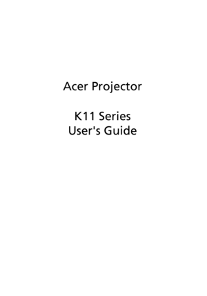 Page 1Acer Projector
K11 Series
Users Guide
Downloaded From projector-manual.com Acer Manuals 