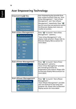 Page 2414
English
Acer Empowering Technology
Empowering  KeyAcer Empowering Key provide three 
Acer unique functions, they are Acer 
eView Management, Acer eTimer 
Management and Acer ePower 
Management respectively. Press   
key for more than one second to launch 
the Onscreen display main menu to 
modify its function.
Acer eView ManagementPress   to launch Acer eView 
Management  submenu.
Acer eView Management is for 
display mode selection. Please refer to 
Onscreen Display Menus section for 
more detail....