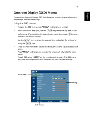 Page 2515
EnglishOnscreen Display (OSD) Menus
The projector has multilingual OSD that allow you to make image adjustments 
and change a variety of settings.
Using the OSD menus
•To open the OSD menu, press MENU on the remote control.
•When the OSD is displayed, use the   keys to select any item in the 
main menu. After selecting the desired main menu item, press   to enter 
submenu for feature setting.
•Use the   keys to select the desired item and adjust the settings by 
using the   keys.
•Select the next item...