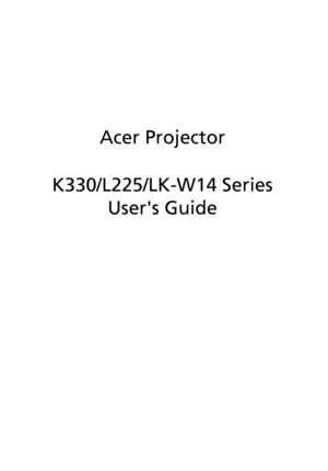 Page 1Acer Projector
K330/L225/LK-W14 Series
Users Guide
Downloaded From projector-manual.com Acer Manuals 