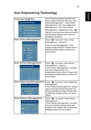 Page 3121
EnglishAcer Empowering Technology
Empowering  KeyAcer Empowering Key provides four 
Acer unique functions, they are Acer 
eView Management, Acer eTimer 
Management and Acer eOpening 
Management and Acer ePower 
Management respectively. Press   
key for more than one second to launch 
the Onscreen display main menu to 
modify its function.
Acer eView ManagementPress   to launch Acer eView 
Management  submenu.
Acer eView Management is for 
display mode selection. Please refer to 
Onscreen Display Menus...