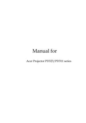 Page 1
Manual for
   
Acer Projector PD323/PD311 series
Downloaded From projector-manual.com Acer Manuals 