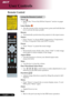 Page 18
16English ...

User Controls

Using the Remote Control
Power 
 Refer to the “Power On/Off the Projector” section on pages 11-12
Laser Button  
 Aim the remote at the viewing screen, press and hold this but-ton to activate the laser pointer.
Resync
 Automatically synchronizes the projector to the input source.
Source 
 Press “Source” to choose RGB, Component-p, Component-i, S-Video, Composite Video and HDTV sources.
Freeze
 Press “Freeze” to pause the screen image.
Hide
 Momentarily turns off the...