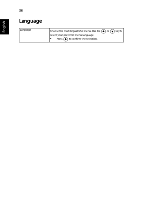 Page 4636
English
Language
Language
Choose the multilingual OSD menu. Use the   or   key to 
select your preferred menu language.
•Press   to confirm the selection.
Downloaded From projector-manual.com Acer Manuals 