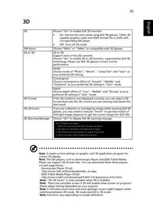 Page 4535
English3D
Note: It needs correct settings on graphic card 3D application program for 
correct 3D display.
Note: The SW players, such as Stereoscopic Player and DDD TriDef Media 
Player can support 3D format files. You can download these three players 
on web page below,
- Stereoscopic Player (Trial): 
http://www.3dtv.at/Downloads/Index_en.aspx
- DDD TriDef Media Player (Trial): 
http://www.tridef.com/download/TriDef-3-D-Experience-4.0.2.html
Note: 3D L/R Invert is only available when 3D is enabled....
