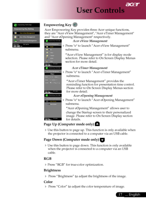 Page 19
... English

User Controls

Empowering Key 
Acer	Empowering	Key	provides	three	Acer	unique	functions,	
they	are	"Acer	eView	Management",	"Acer	eTimer	Management"	
and	"Acer	eOpening	Management"	respectively.
		Acer eView Management 
Press	"e"	to	launch	“Acer	eView	Management”		
submenu.
“Acer 
eView	Management”	is	for	display	mode	
selection.	Please	refer	to	On	Screen	Display	Menus	
section	for	more	detail.
 Acer eTimer Management 
Press	"e"	 to	launch...