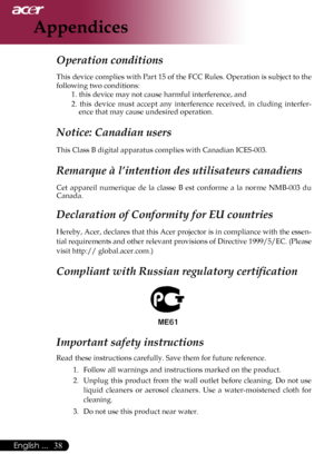 Page 40
English ...

Appendices

Operation conditions	
This	 device	 complies	 with	Part	15	of	the	 FCC	 Rules.	 Operation	 is	subject	 to	the	
following	two	conditions:	 1.	this	device	may	not	cause	harmful	interference,	and
2.	this 	device 	must 	accept 	any 	interference 	received, 	in 	cluding 	interfer
-
ence	that	may	cause	undesired	operation.	
Notice: Canadian users 
This	Class	B	digital	apparatus	complies	with	Canadian	ICES-003.	
Remarque à l’intention des utilisateurs canadiens 
Cet 	appareil...