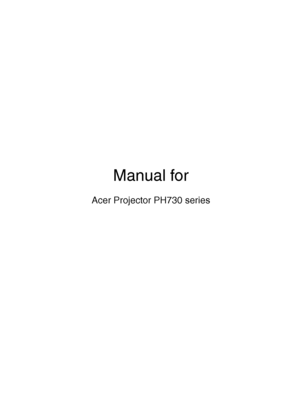 Page 1
Manual for
Acer Projector PH730 series
Downloaded From projector-manual.com Acer Manuals 