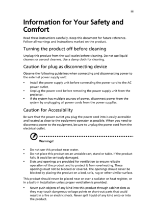 Page 3iii
Information for Your Safety and 
Comfort
Read these instructions carefully. Keep this document for future reference. 
Follow all warnings and instructions marked on the product.
Turning the product off before cleaning
Unplug this product from the wall outlet before cleaning. Do not use liquid 
cleaners or aerosol cleaners. Use a damp cloth for cleaning.
Caution for plug as disconnecting device
Observe the following guidelines when connecting and disconnecting power to 
the external power supply...