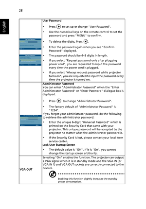 Page 3828
English
User Password
•Press   to set up or change User Password.
•Use the numerical keys on the remote control to set the 
password and press MENU to confirm.
•To delete the digits, Press  .
•Enter the password again when you see Confirm 
Password displayed.
•The password should be 4~8 digits in length.
•If you select Request password only after plugging 
power cord, you are requested to input the password 
every time the power cord is plugged.
•If you select Always request password while projector...