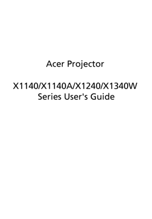 Page 1Acer Projector
X1140/X1140A/X1240/X1340W
 Series Users Guide
Downloaded From projector-manual.com Acer Manuals 